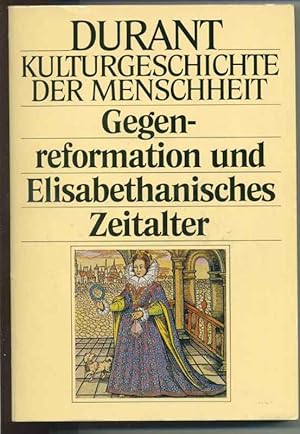 Gegenreformation und Elisabethanisches Zeitalter (= Will und Ariel Durant - Kulturgeschichte der ...