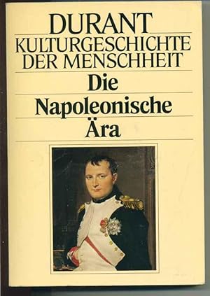 Die Napoleonische Ära (= Will und Ariel Durant - Kulturgeschichte der Menschheit Band 18)