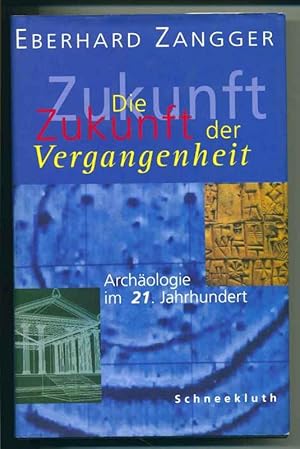 Die Zukunft der Vergangenheit - Archäologie im 21. Jahrhundert