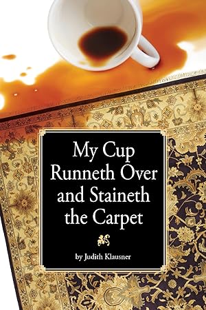 Seller image for MY CUP RUNNETH OVER AND STAINETH THE CARPET for sale by THE HISTORY MERCHANTS