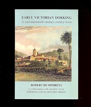Imagen del vendedor de Early Victorian Dorking; A Mid-Nineteenth Century Country Town a la venta por Little Stour Books PBFA Member