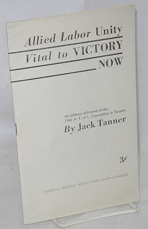 Bild des Verk�ufers f�r Allied labor unity vital to victory now; an address delivered at the 1942 A.F. of L. Convention in Toronto zum Verkauf von Bolerium Books Inc.