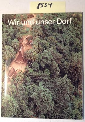 Seller image for Wir Und Unser Dorf - Die Kinder Der Abelam in Papua-Neuguinea for sale by Antiquariat Tr�ger
