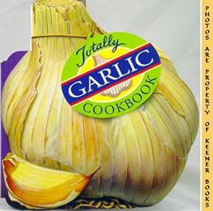 Image du vendeur pour The Totally Garlic Cookbook mis en vente par Keener Books (Member IOBA)