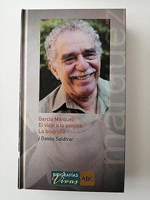 Biografías vivas ABC. 4 : García Márquez : el viaje a la semilla : la biografía