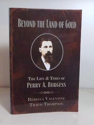 Bild des Verkufers fr Beyond the Land of Gold: The Life and Times of Perry A. Burgess zum Verkauf von BRIMSTONES