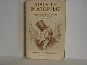 Apostle in a Top Hat. The Inspiring Story of Frederick ozanam- Founder of the Worldwide Society o...