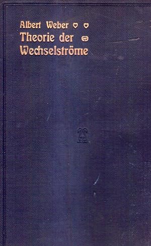 THEORIE DER WECHSELSTRÖME. Vorträge des Albert Weber. Bearbeitet und herausgegeben von León Herrm...