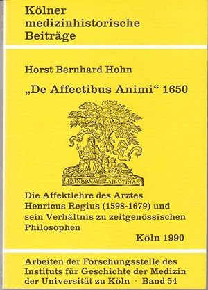 "De Affectibus Animi" 1650. Die Affektlehre des Arztes Henricus Regius (1598-1679) und sein Verhä...