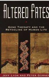 Altered Fates: Gene Therapy and the Retooling of Human Life.