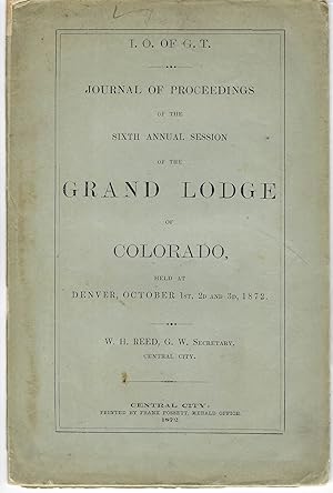 JOURNAL OF PROCEEDINGS OF THE SIXTH ANNUAL SESSION OF THE GRAND LODGE OF COLORADO, HELD AT DENVER...