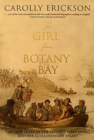 Seller image for The Girl from Botany Bay. The True Story of the Convict Mary Broad and Her Extraordinary Escape for sale by Banfield House Booksellers