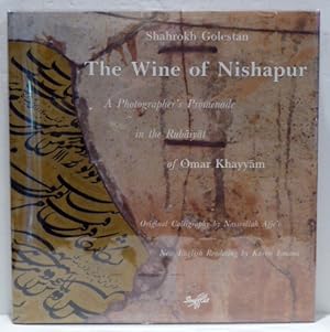 Bild des Verkufers fr THE WINE OF NISHAPUR: A PHOTOGRAPHER'S PROMENADE IN THE RUBAIYAT. Original Calligraphy by Nassrollah Afje'i. New English Rendering by Karim Emami. zum Verkauf von RON RAMSWICK BOOKS, IOBA