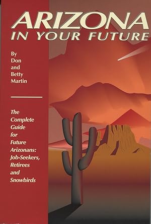 Seller image for Arizona in Your Future: The Complete Relocation Guide for Job-Seekers, Retirees and Snowbirds for sale by Kenneth A. Himber