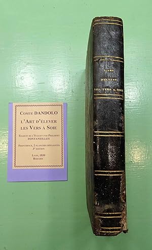 Seller image for L'ART D'ELEVER LES VERS A SOIE . Pour obtenir constamment d'une quantit donne de feuilles de mrier la plus grande quantit possible de cocons de premire qualit, et de l'influence de cet art sur l'augmentation annuelle des richesses des particuliers et des nations. Troisime dition. Traduit de l'Italien par F Philibert Fontaneilles. for sale by E. & J.L  GRISON