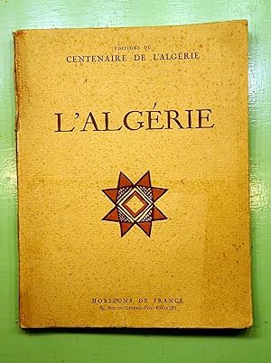 L'ALGERIE. Centenaire de l'ALGERIE. Ouvrage édité à la demande du Gouvernement Général de l'Algér...