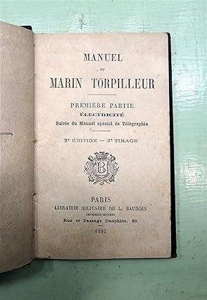 Manuel du Marin Torpilleur. Première partie Electricité, suivie du Manuel Spécial de Télégraphie....