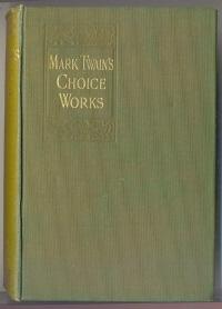 The Choice Humorous Works of Mark Twain - Revised and Corrected By the Author