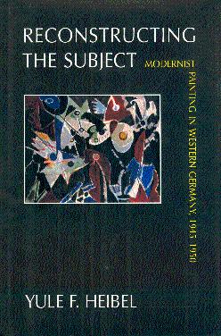 Reconstructing the Subject: Modernist Painting in Western Germany, 1945-1950