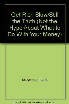 Get Rich Slow: Still the Truth (Not the Hype) About What to Do With Your Money.