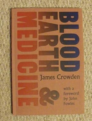 Imagen del vendedor de Blood, Earth and Medicine. a year in the life of a casual agricultural labourer. With a foreword by John Fowles. Signed copy. a la venta por PROCTOR / THE ANTIQUE MAP & BOOKSHOP