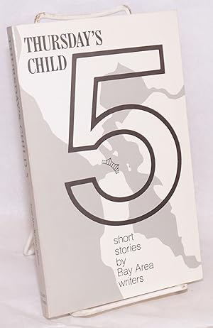 Thursday's child 5; short stories by Bay Area writers