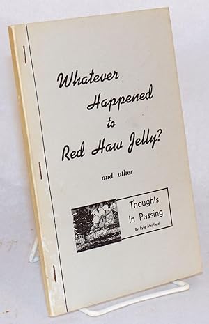 Whatever happened to red haw jelly? and other thoughts in passing