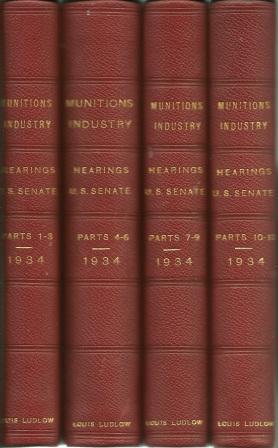 Imagen del vendedor de Munitions Industry: Hearings before the Special Committee Investigating the Munitions Industry, United States Senate, Seventy-Third Congress, Pursuant to S. Res. 206 - Parts 1-34, Pages 1 - 11,319 [ Missing Parts 35-40 ] a la venta por Works on Paper