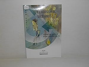 Profession, Victime! : Choisir de Survivre et de Controler Sa Vie