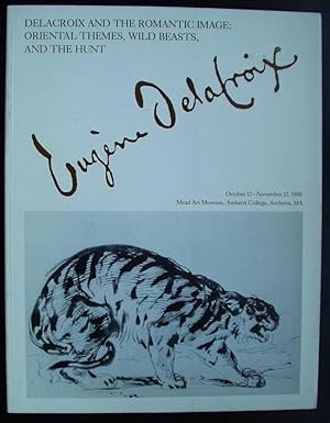 Delacroix and the Romantic Image:Oriental Themes, Wild Beasts, and the Hunt