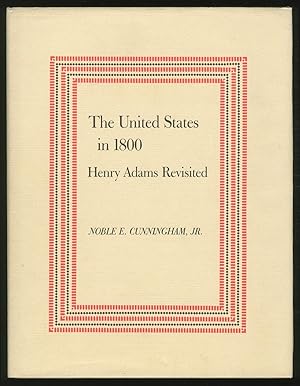 Bild des Verkufers fr The United StateS IN 1800: HENRY ADAMS REVISITED zum Verkauf von Between the Covers-Rare Books, Inc. ABAA