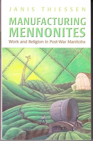 Seller image for Manufacturing Mennonites: Work and Religion in Post-War Manitoba for sale by John Thompson