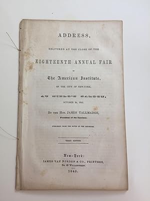 Imagen del vendedor de Address, Delivered at the Close of the Eighteenth Annual Fair of The American Institute of the City of New York, At Niblo's Saloon, October 24, 1845 a la venta por WellRead Books A.B.A.A.