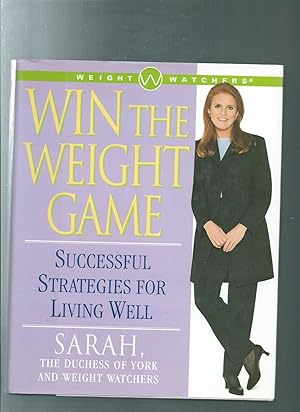 WIN THE WEIGHT GAME : Successful Strategies for Living Well