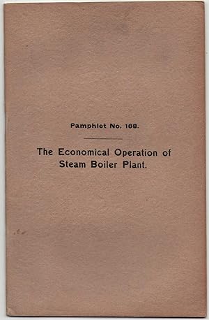 The Economical Operation of Steam Boiler Plant. Pamphlet No.168