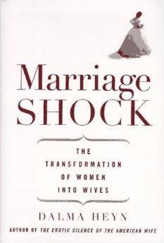 Marriage Shock: The Transformation of Women into Wives.