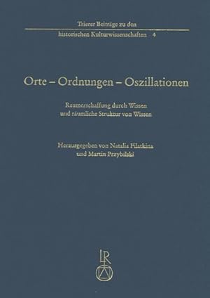 Seller image for Orte - Ordnungen - Oszillationen. Raumerschaffung durch Wissen und rumliche Struktur von Wissen for sale by Dr. L. Reichert Verlag