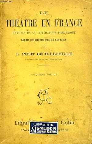 Bild des Verkufers fr LE THEATRE EN FRANCE, HISTOIRE DE LA LITTERATURE DRAMATIQUE DEPUIS SES ORIGINES JUSQU'A NOS JOURS zum Verkauf von Le-Livre