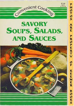 Savory Soups, Salads, And Sauces: Convenient Cooking Series