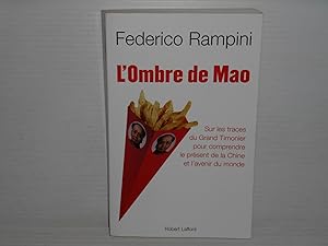 L'OMBRE DE MAO ; SUR LES TRACES DU GRAND TIMONIER POUR COMPRENDRE LE PRESENT DE LA CHINE ET L'AVE...