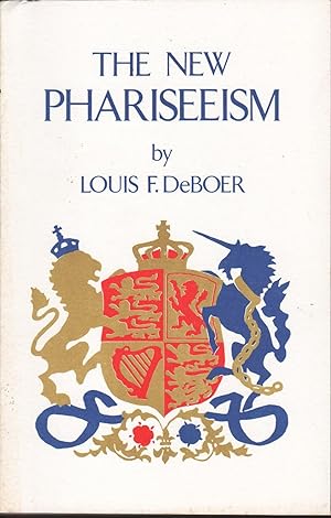 NEW PHARISEEISM: A Study in the Logical Implications of the Theology of British-Israelism and a D...