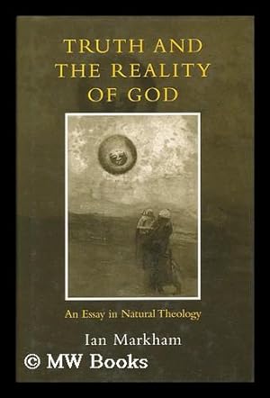 Seller image for Truth and the Reality of God : an Essay in Natural Theology / Ian Markham for sale by MW Books