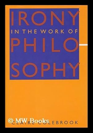 Seller image for Irony in the Work of Philosophy / Claire Colebrook for sale by MW Books