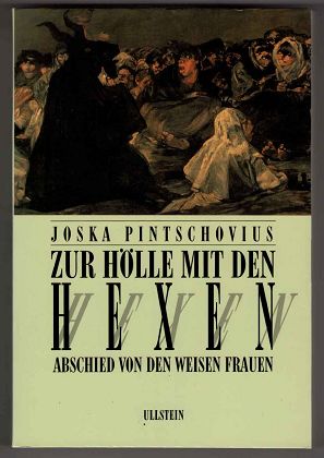 Zur Hölle mit den Hexen : Abschied von den weisen Frauen.