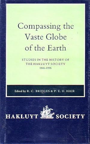 Seller image for COMPASSING THE VASTE GLOBE OF THE EARTH - Studies in the History of the Hakluyt Society 1846-1996 for sale by Jean-Louis Boglio Maritime Books