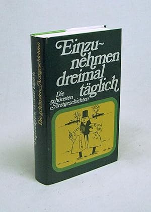 Bild des Verkufers fr Einzunehmen dreimal tglich - Die schnsten Arztgeschichten / Renate Nagel zum Verkauf von Versandantiquariat Buchegger