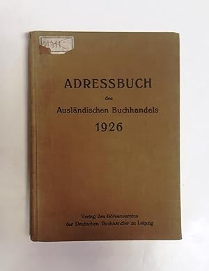 Adressbuch des Ausländischen Buchhandels 1926. Verzeichnis ausländischer Buchhandlungen die deuts...