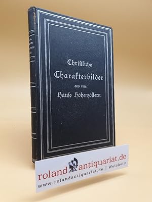 Bild des Verkufers fr Christliche Charakterbilder aus dem Hause Hohenzollern zum Verkauf von Roland Antiquariat UG haftungsbeschrnkt