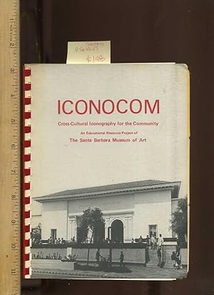 Seller image for Iconocom : Cross Cultural Iconography for the Community : An Educational Handbook Resulting from a 3 Part Series of Exhibitions on the [Santa Barbara] Museum's [of Art] Permanent Collection [spiral Bound Pictorial on Icons, All Cultures, Tab Indexed] for sale by GREAT PACIFIC BOOKS