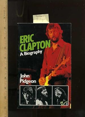 Seller image for Eric Clapton : a Biography [UK Edition, with Pictorial Center Feature, Rock Muscian, Guitar Player, Band Member of Yardbirds, John Mayall's Bluesbreakers, Cream, Bliand Faith, Derek and the Dominors and Solo Artist, England/English Pop star] for sale by GREAT PACIFIC BOOKS